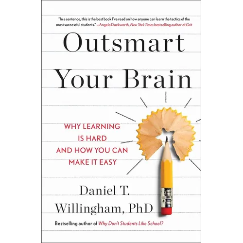 Outsmart Your Brain: Why Learning Is Hard and How You Can Make It Easy