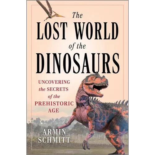 The Lost World of the Dinosaurs: Uncovering the Secrets of the Prehistoric Age