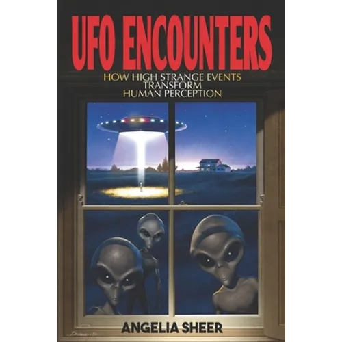 UFO Encounters: How High Strange Events Transform Human Perception