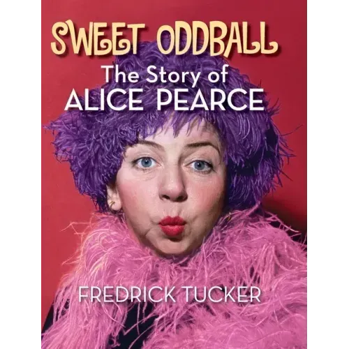 Sweet Oddball - The Story of Alice Pearce (hardback)