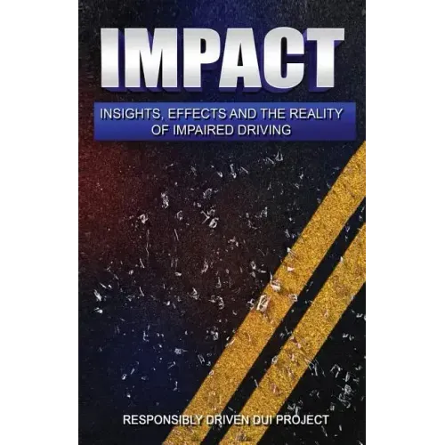 Impact: Insights, Effects and the Reality of Impaired Driving