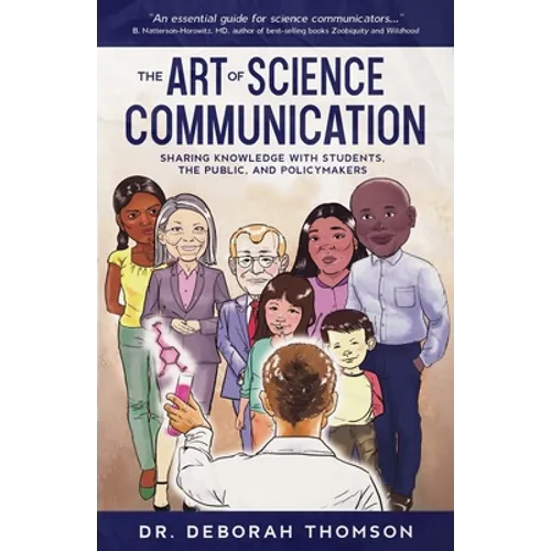 The Art of Science Communication: Sharing Knowledge with Students, the Public, and Policymakers