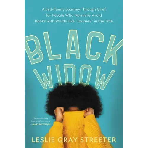 Black Widow: A Sad-Funny Journey Through Grief for People Who Normally Avoid Books with Words Like Journey in the Title