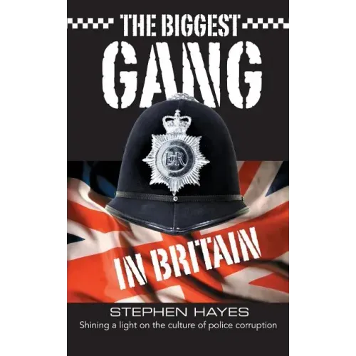 The Biggest Gang in Britain - Shining a Light on the Culture of Police Corruption