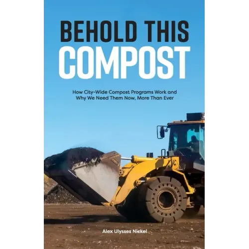 Behold This Compost: How City-Wide Compost Programs Work and Why We Need Them Now, More Than Ever