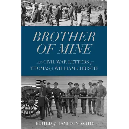 Brother of Mine: The Civil War Letters of Thomas and William Christie