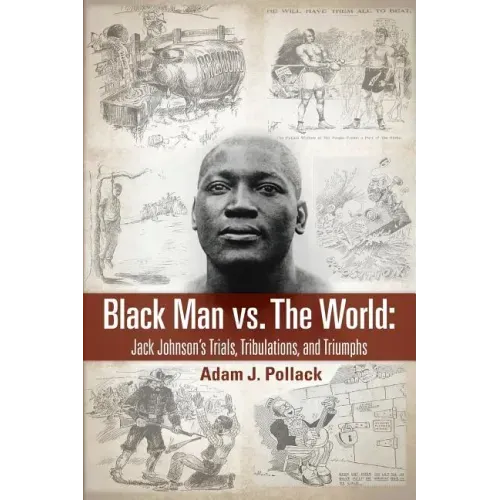 Black Man vs. The World: Jack Johnson's Trials, Tribulations, and Triumphs