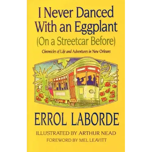 I Never Danced with an Eggplant (on a Streetcar Before): Chronicles of Life and Adventures in New Orleans