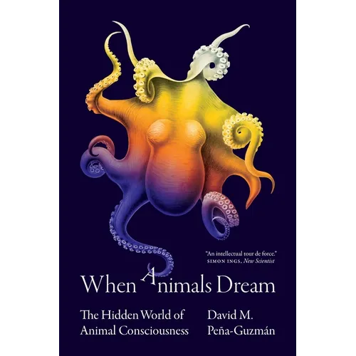 When Animals Dream: The Hidden World of Animal Consciousness