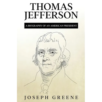 Thomas Jefferson: A Biography of an American President