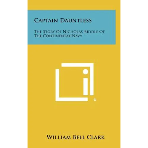 Captain Dauntless: The Story Of Nicholas Biddle Of The Continental Navy