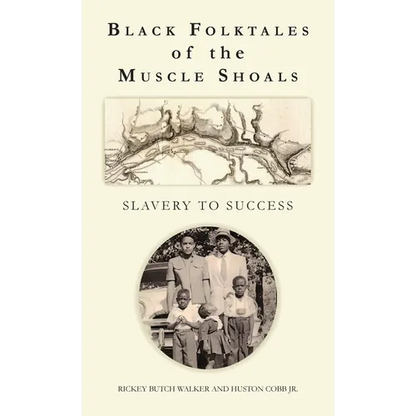 Black Folktales of the Muscle Shoals - Slavery to Success