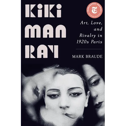 Kiki Man Ray: Art, Love, and Rivalry in 1920s Paris