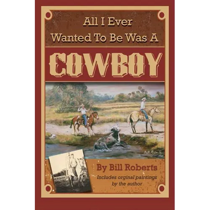 All I Ever Wanted to Be Was a Cowboy - Paperback