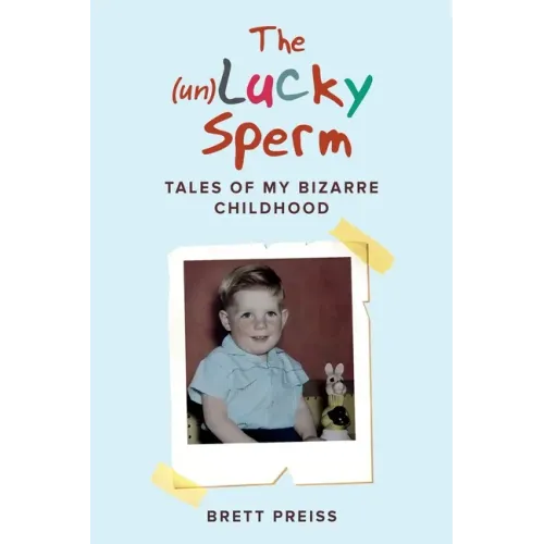 The (un)Lucky Sperm: Tales of my bizarre childhood - a funny memoir.