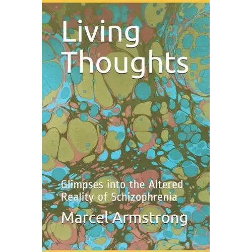 Living Thoughts: Glimpses into the Altered Reality of Schizophrenia