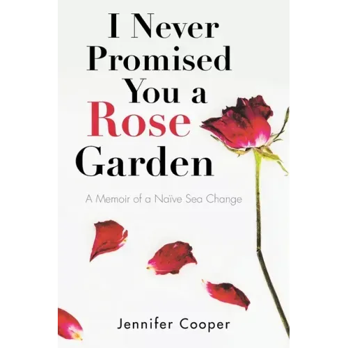 I Never Promised You a Rose Garden: A Memoir of a Naïve Sea Change