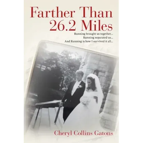 Farther Than 26.2 Miles: Running brought us together...Running separated us...And Running is how I survived it all...