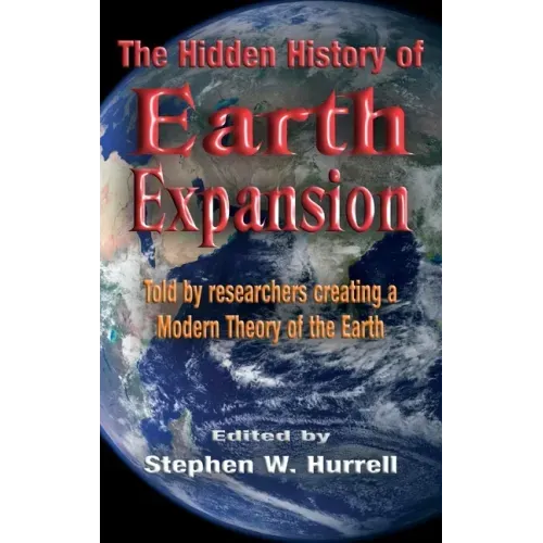 The Hidden History of Earth Expansion: Told by researchers creating a Modern Theory of the Earth