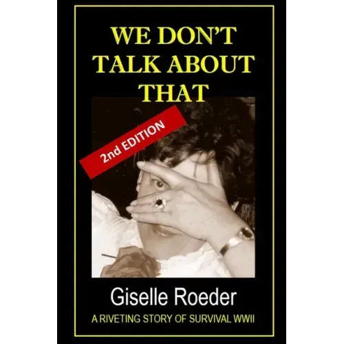 We Don't Talk About That: A Riveting Story of Survival WWII
