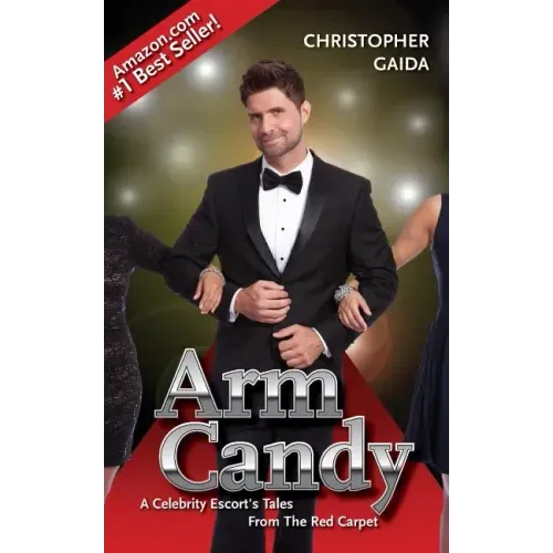Arm Candy: A Celebrity Escort's Tales From The Red Carpet