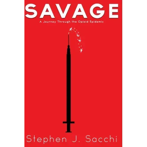 Savage: A Journey Through the Opioid Epidemic