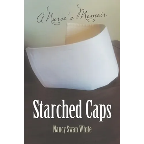 Starched Caps: A Nurse's Memoir