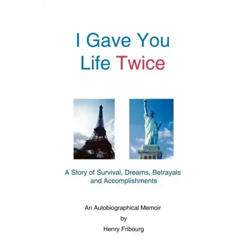 I Gave You Life Twice: A Story of Survival, Dreams, Betrayals and Accomplishments