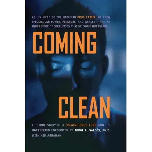 Coming Clean: The True Story of a Cocaine Drug Lord and His Unexpected Encounter with God