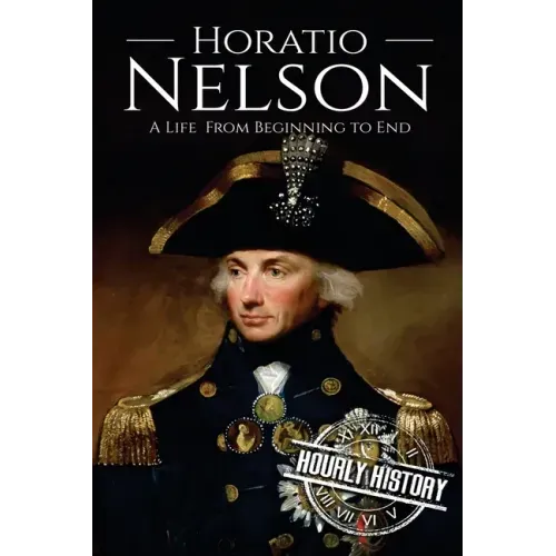 Horatio Nelson: A Life From Beginning to End