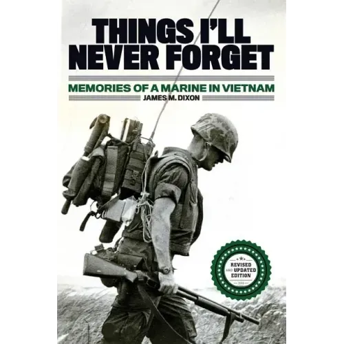 Things I'll Never forget: Memories of a Marine in Viet Nam