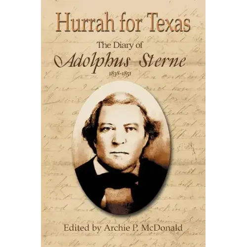 Hurrah for Texas: The Diary of Adolphus Sterne: 1838-1851
