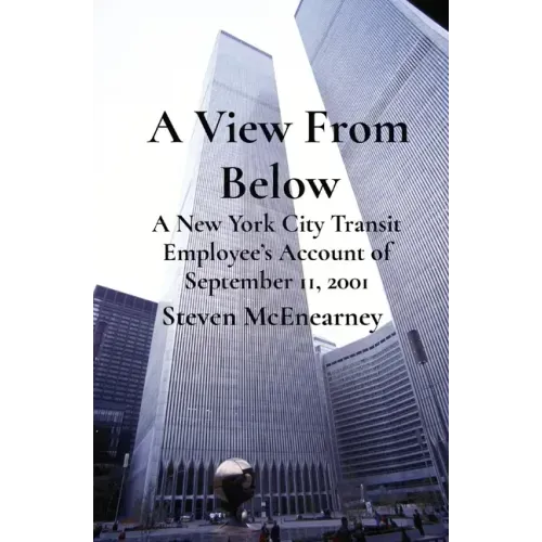 A View From Below: A New York City Transit Employee's Account of September 11, 2001