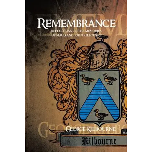 Remembrance: Reflections on the Memories of Maud and John Kilbourne