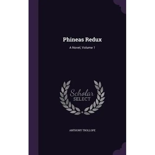 Phineas Redux: A Novel, Volume 1