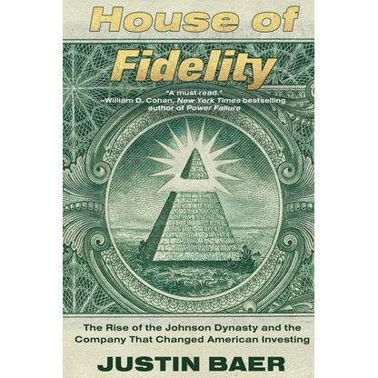 House of Fidelity: The Rise of the Johnson Dynasty and the Company That Changed American Investing - Paperback