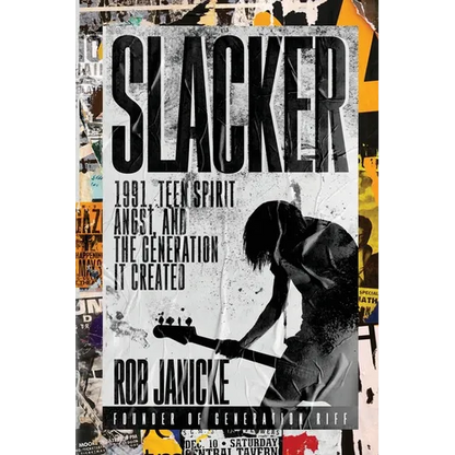 Slacker: 1991, Teen Spirit Angst, and the Generation It Created - Paperback