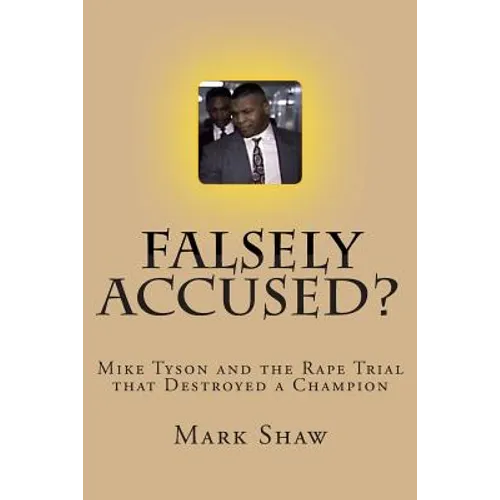 Falsely Accused?: Mike Tyson and the Rape Trial that Destroyed a Champion