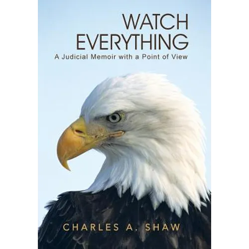 Watch Everything: A Judicial Memoir with a Point of View