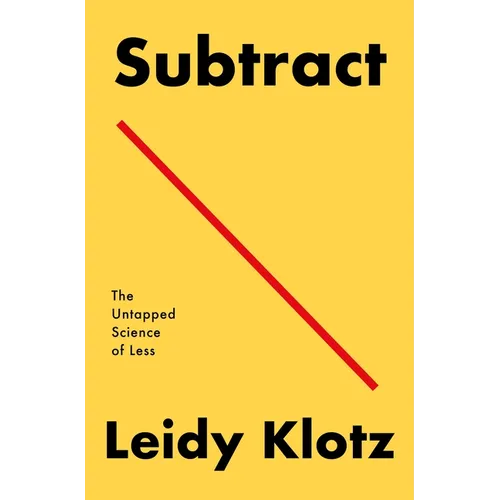 Subtract: The Untapped Science of Less