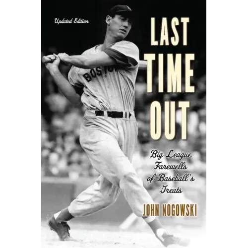 Last Time Out: Big-League Farewells of Baseball's Greats