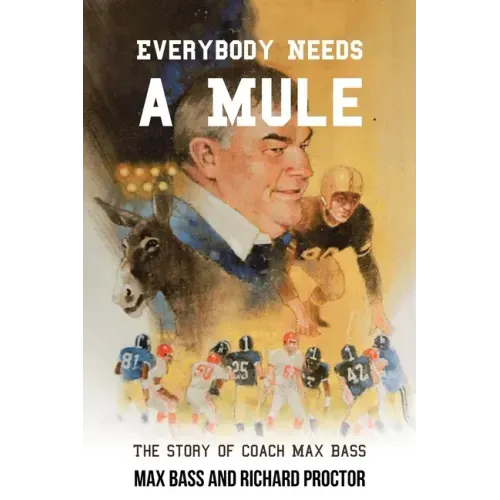 Everybody Needs a Mule: The Story of Coach Max Bass