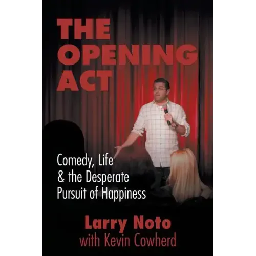The Opening Act: Comedy, Life & the Desperate Pursuit of Happiness