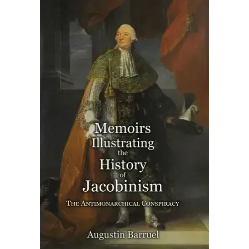 Memoirs Illustrating the History of Jacobinism - Part 2: The Antimonarchical Conspiracy