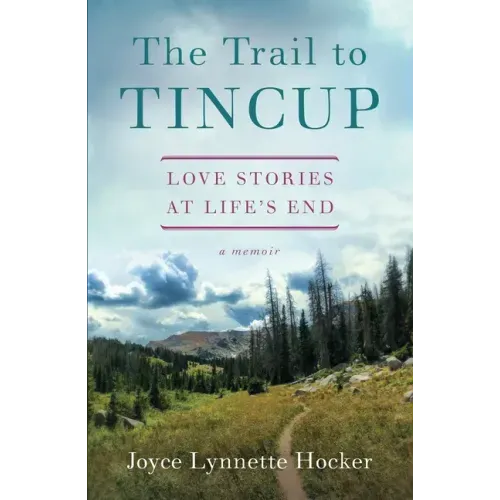 The Trail to Tincup: Love Stories at Life's End