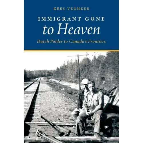 Immigrant Gone to Heaven: Dutch Polder to Canada's Frontiers