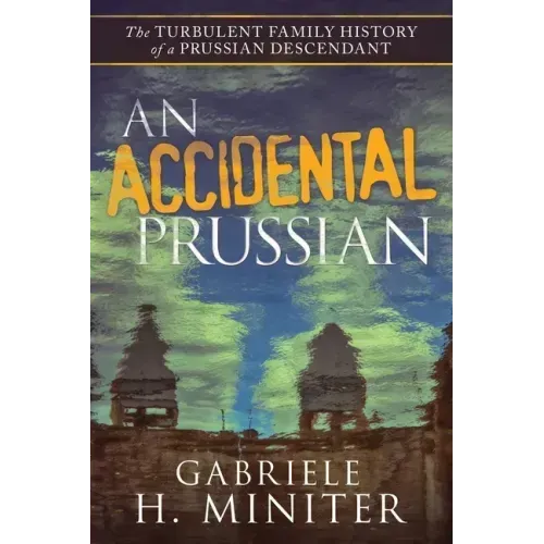 An Accidental Prussian: The Turbulent Past of a Prussian Descendant