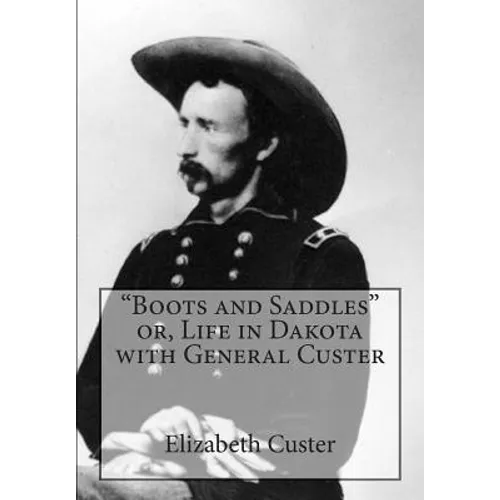"Boots and Saddles" or, Life in Dakota with General Custer