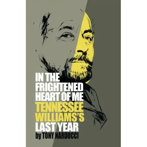 In the Frightened Heart of Me: Tennessee Williams's Last Year