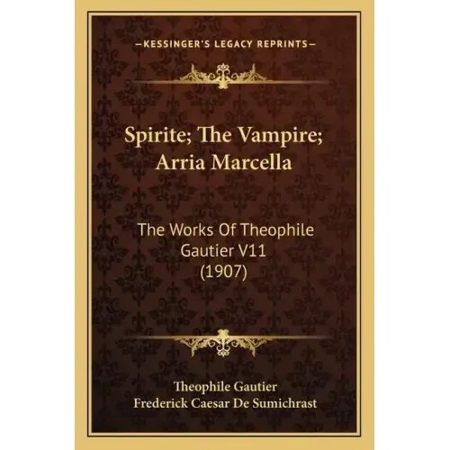 Spirite; The Vampire; Arria Marcella: The Works Of Theophile Gautier V11 (1907)